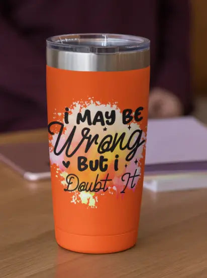 I may be wrong  30oz Tumbler