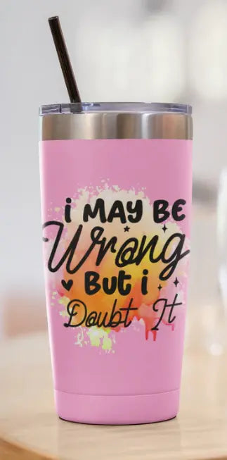 I may be wrong  30oz Tumbler