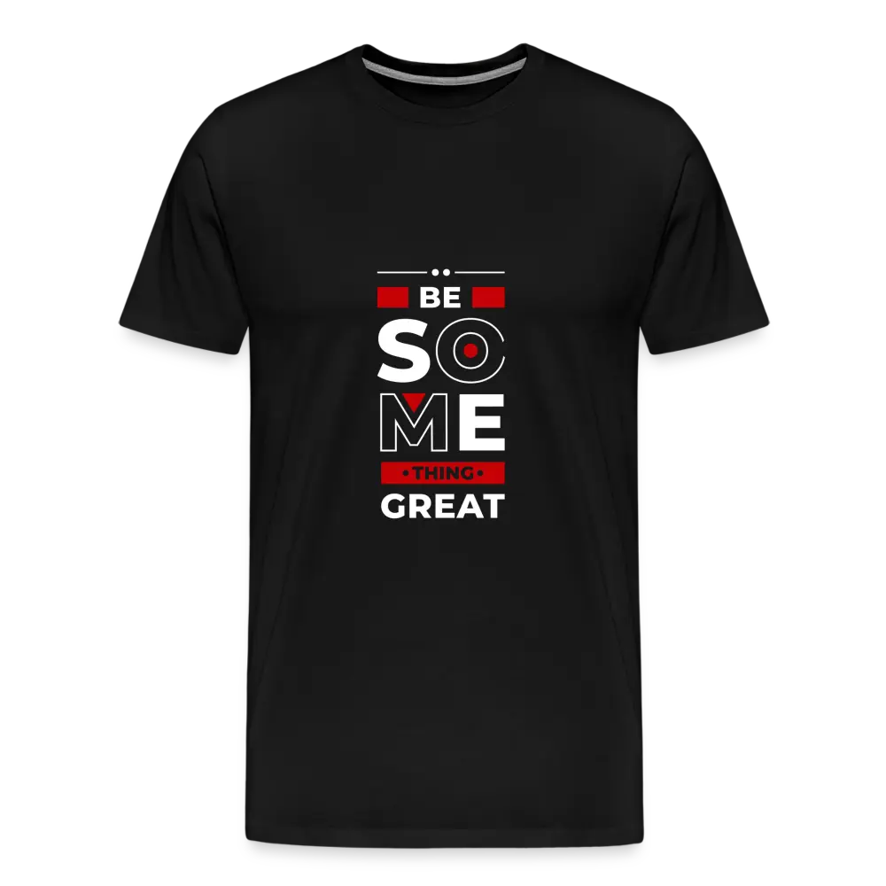 Be Something Great T Shirt - black