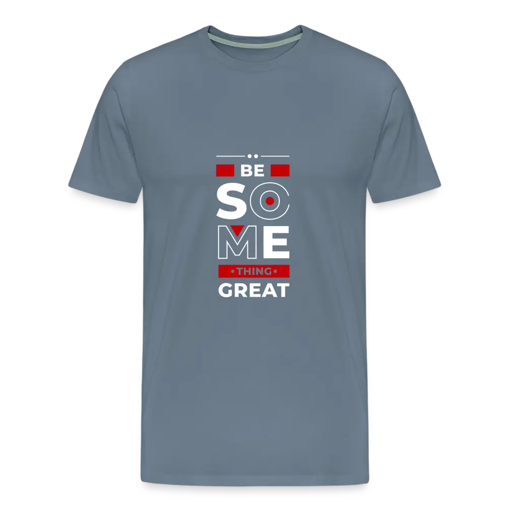 Be Something Great T Shirt - steel blue