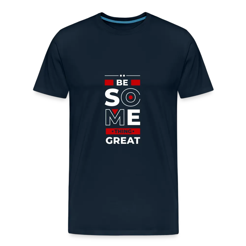 Be Something Great T Shirt - deep navy