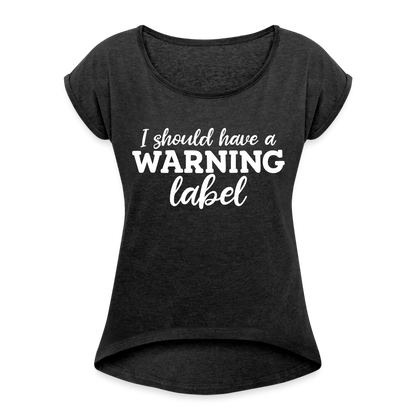 I Should Have A Warning Label - heather black