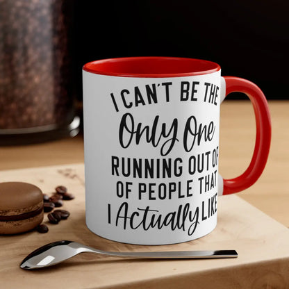 I can't be the only one 11oz Mug