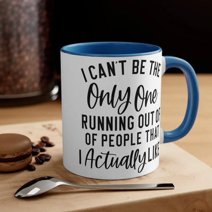 I can't be the only one 11oz Mug