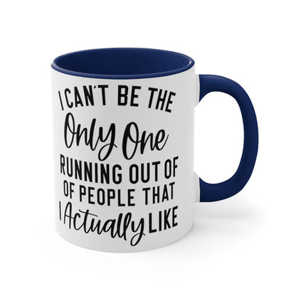 I can't be the only one 11oz Mug