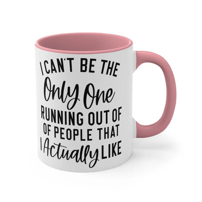 I can't be the only one 11oz Mug